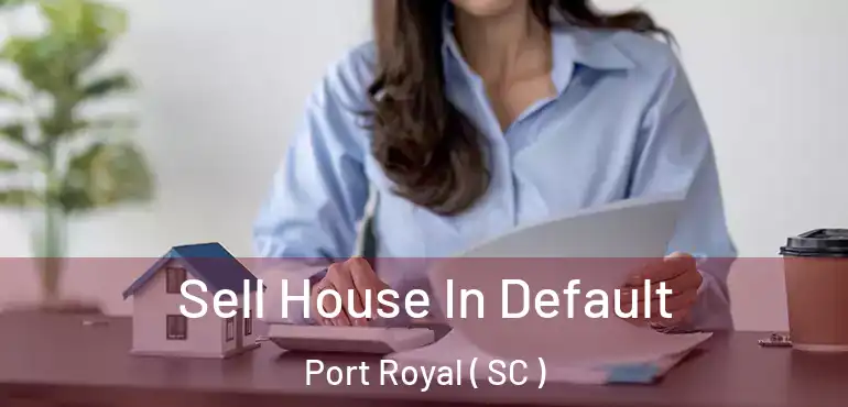  Sell House In Default Port Royal ( SC )