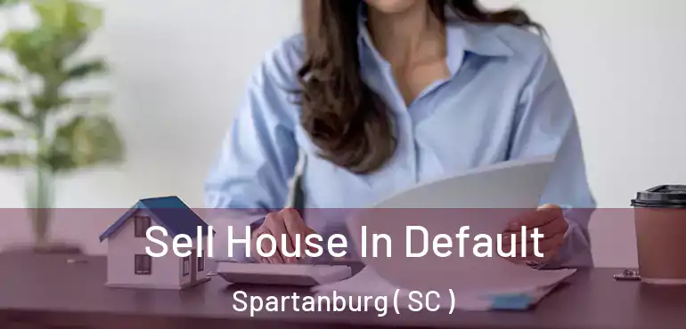  Sell House In Default Spartanburg ( SC )