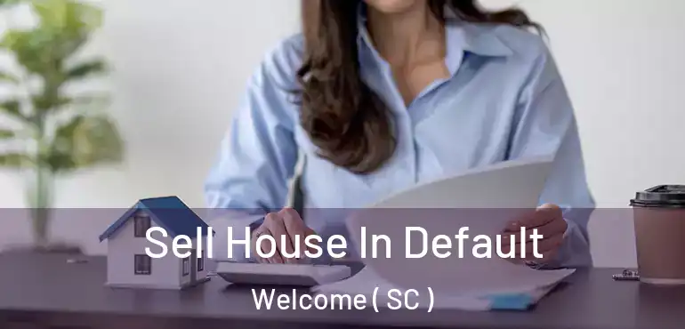  Sell House In Default Welcome ( SC )