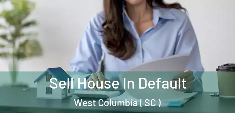  Sell House In Default West Columbia ( SC )