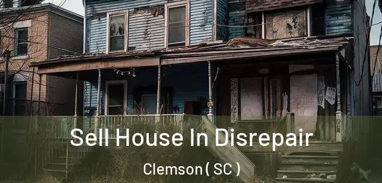  Sell House In Disrepair Clemson ( SC )