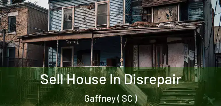  Sell House In Disrepair Gaffney ( SC )