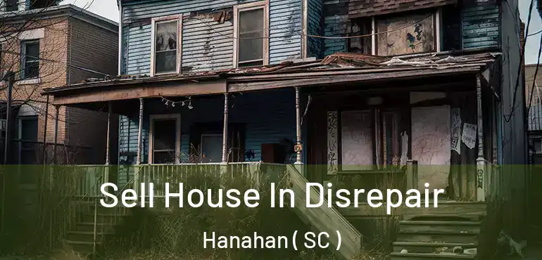  Sell House In Disrepair Hanahan ( SC )