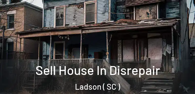  Sell House In Disrepair Ladson ( SC )