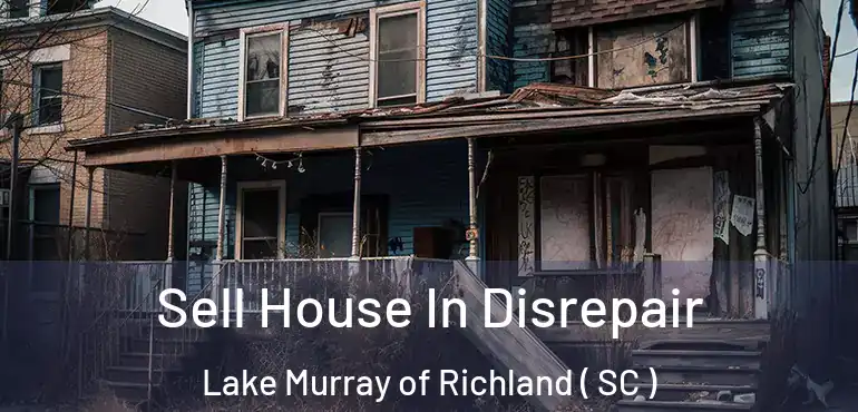  Sell House In Disrepair Lake Murray of Richland ( SC )