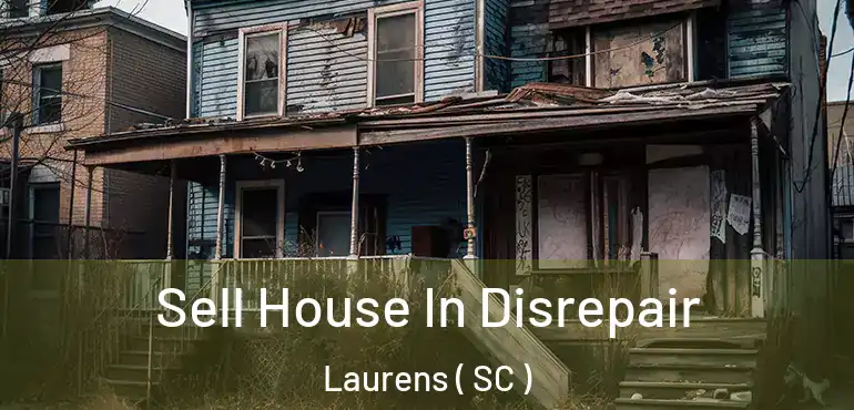  Sell House In Disrepair Laurens ( SC )
