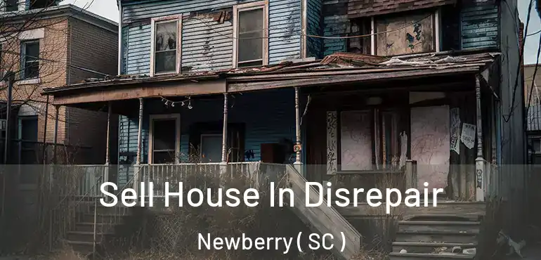  Sell House In Disrepair Newberry ( SC )
