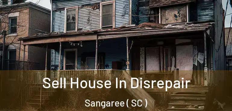  Sell House In Disrepair Sangaree ( SC )