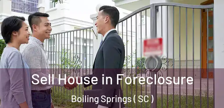  Sell House in Foreclosure Boiling Springs ( SC )