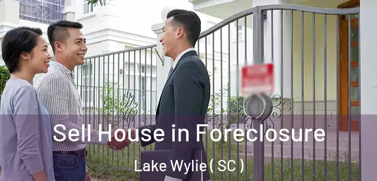  Sell House in Foreclosure Lake Wylie ( SC )