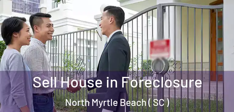  Sell House in Foreclosure North Myrtle Beach ( SC )