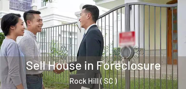  Sell House in Foreclosure Rock Hill ( SC )