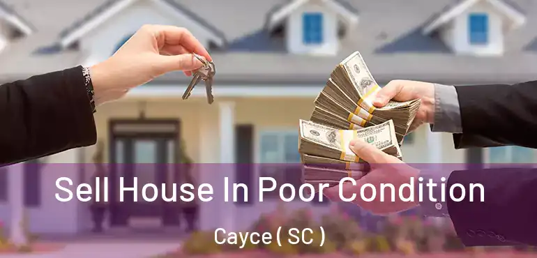  Sell House In Poor Condition Cayce ( SC )