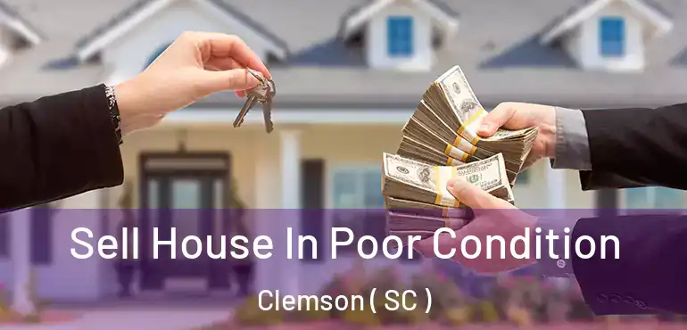  Sell House In Poor Condition Clemson ( SC )