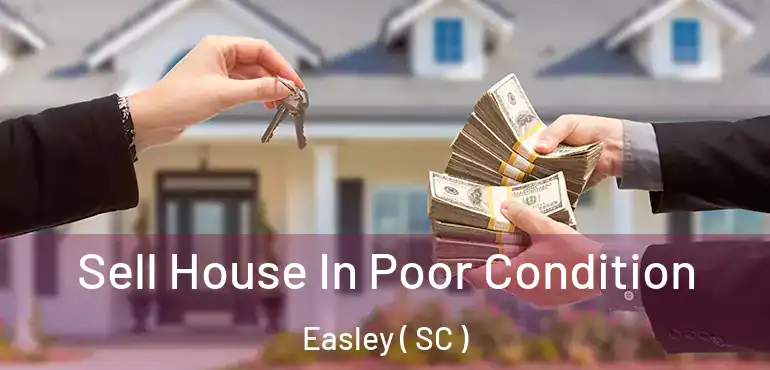  Sell House In Poor Condition Easley ( SC )