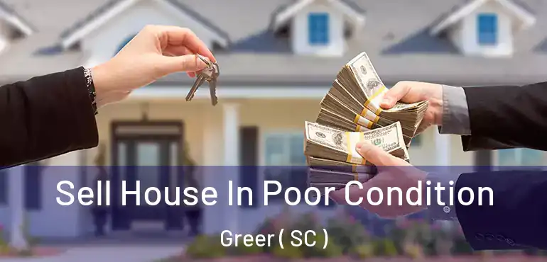  Sell House In Poor Condition Greer ( SC )