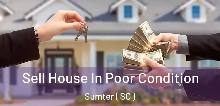  Sell House In Poor Condition Sumter ( SC )