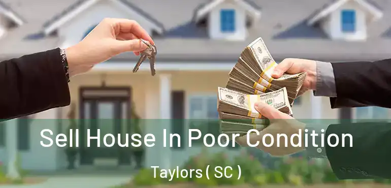  Sell House In Poor Condition Taylors ( SC )
