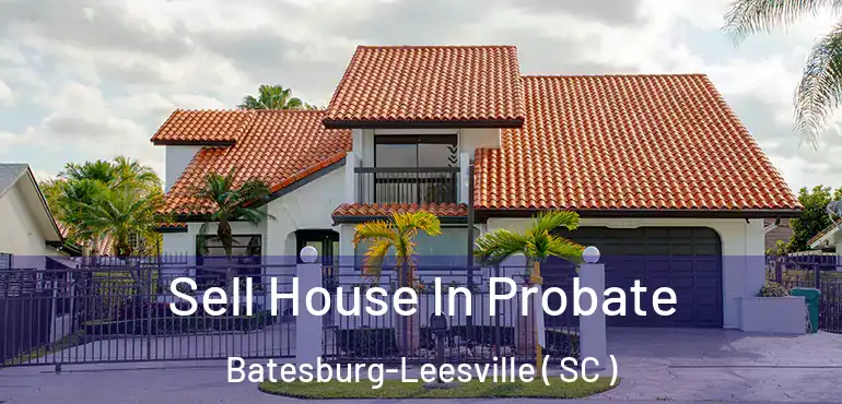  Sell House In Probate Batesburg-Leesville ( SC )