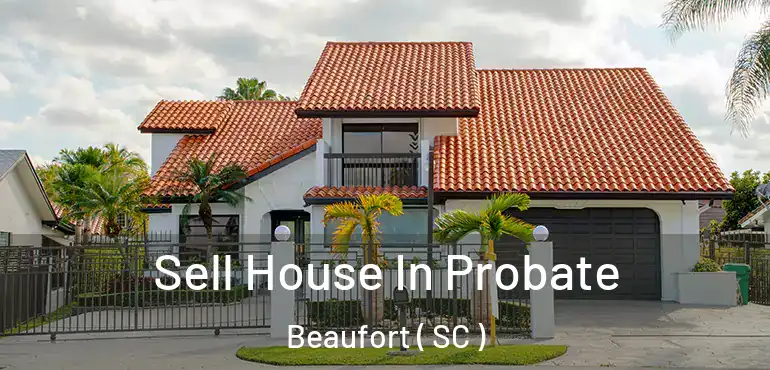  Sell House In Probate Beaufort ( SC )