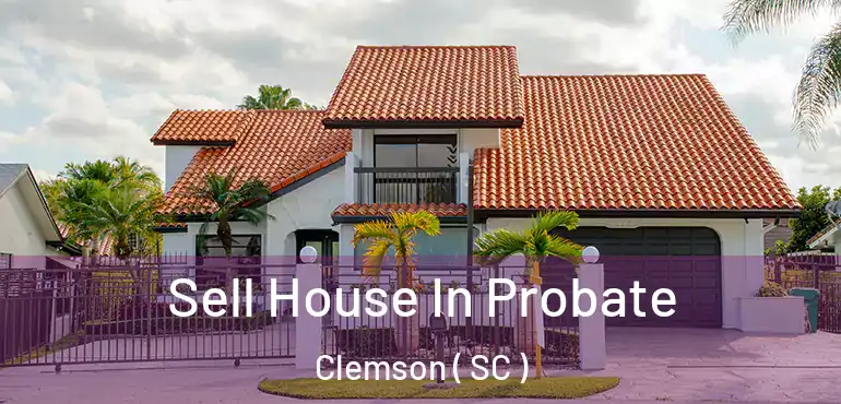  Sell House In Probate Clemson ( SC )