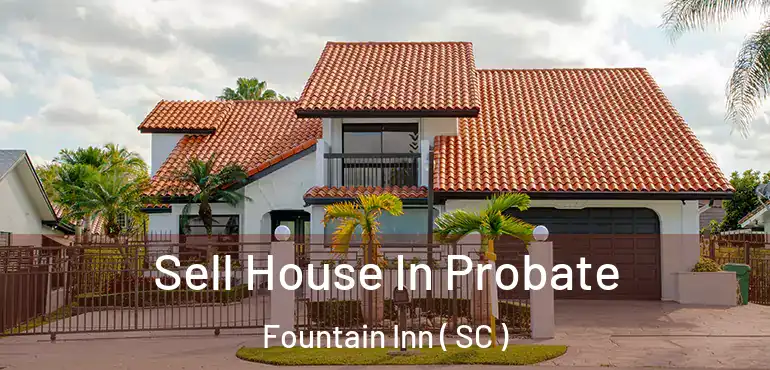  Sell House In Probate Fountain Inn ( SC )