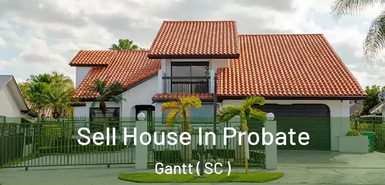  Sell House In Probate Gantt ( SC )