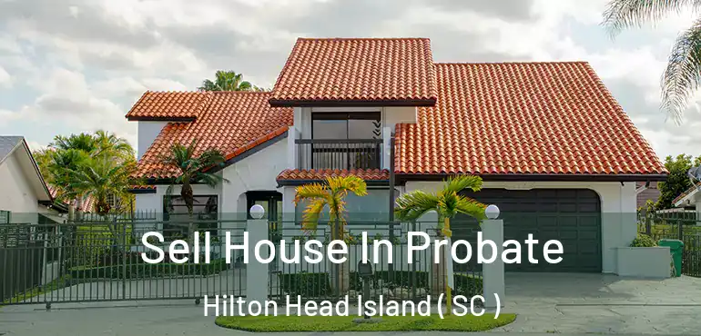  Sell House In Probate Hilton Head Island ( SC )