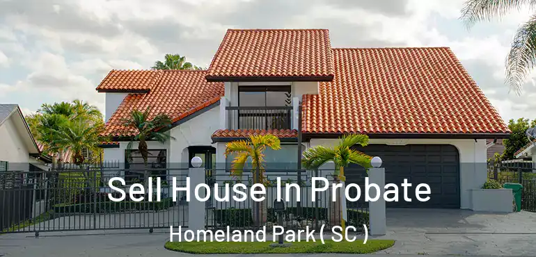  Sell House In Probate Homeland Park ( SC )