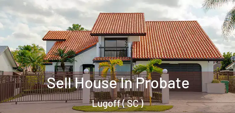  Sell House In Probate Lugoff ( SC )