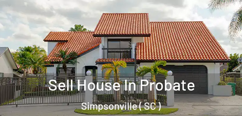  Sell House In Probate Simpsonville ( SC )