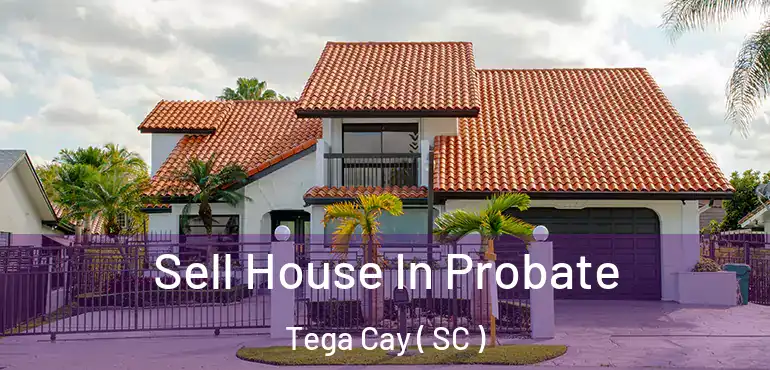  Sell House In Probate Tega Cay ( SC )