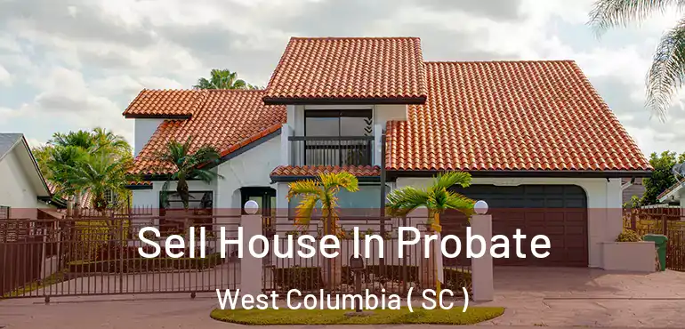  Sell House In Probate West Columbia ( SC )