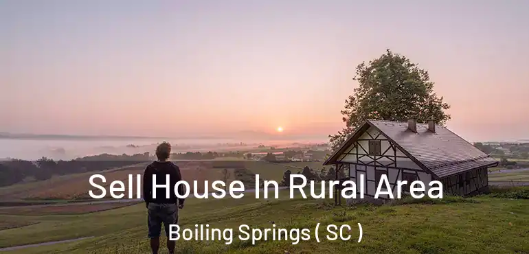  Sell House In Rural Area Boiling Springs ( SC )