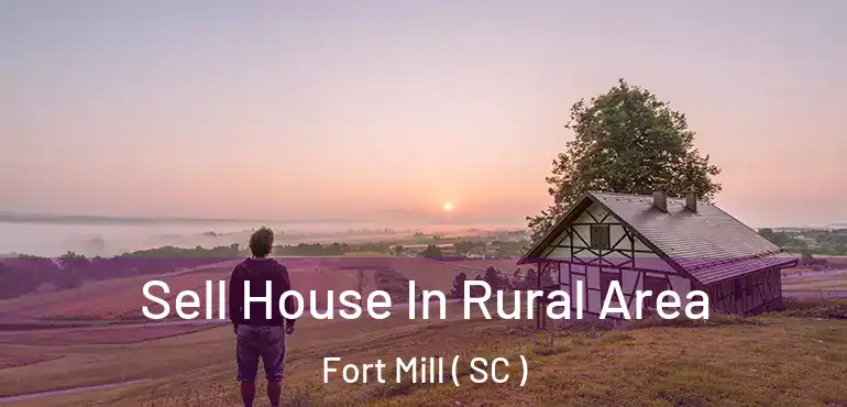 Sell House In Rural Area Fort Mill ( SC )