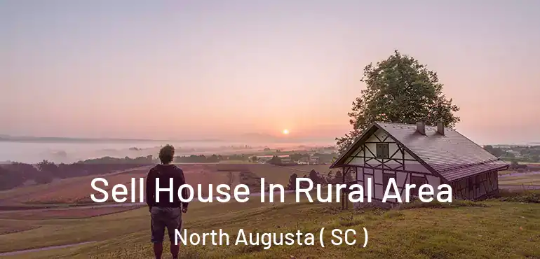  Sell House In Rural Area North Augusta ( SC )