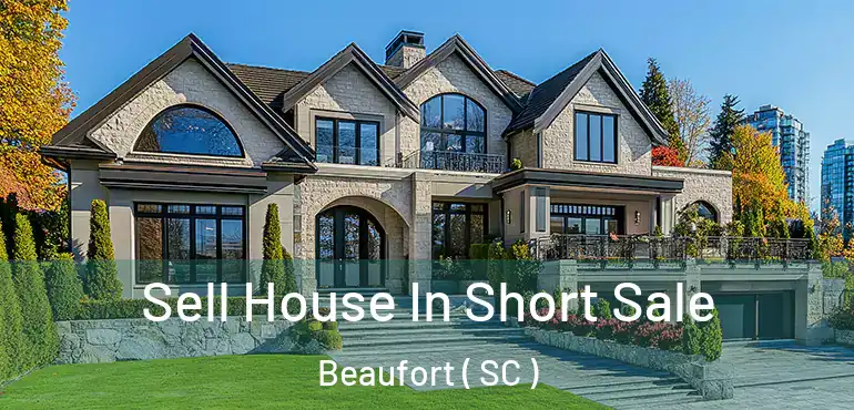  Sell House In Short Sale Beaufort ( SC )