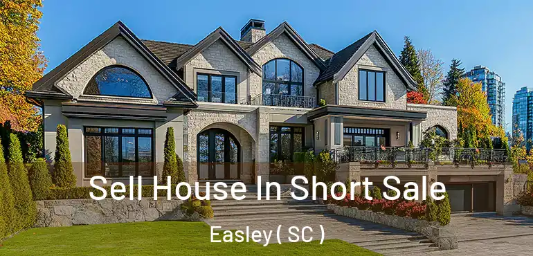  Sell House In Short Sale Easley ( SC )