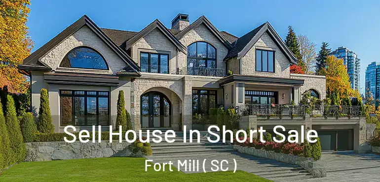  Sell House In Short Sale Fort Mill ( SC )