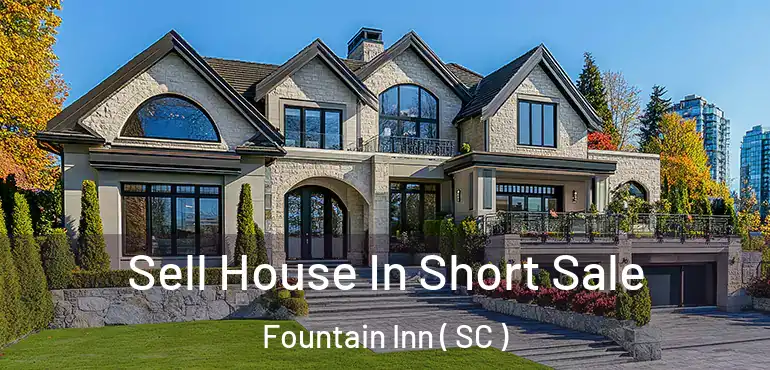  Sell House In Short Sale Fountain Inn ( SC )