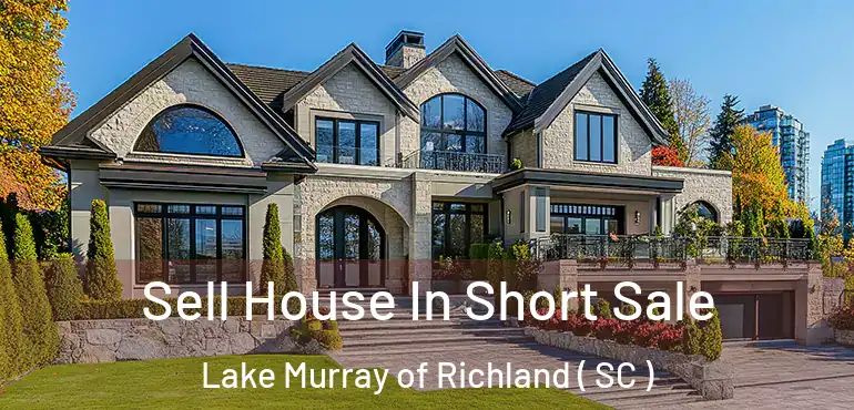  Sell House In Short Sale Lake Murray of Richland ( SC )