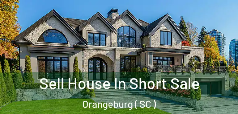  Sell House In Short Sale Orangeburg ( SC )