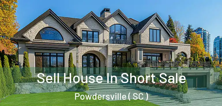  Sell House In Short Sale Powdersville ( SC )