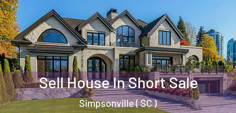  Sell House In Short Sale Simpsonville ( SC )