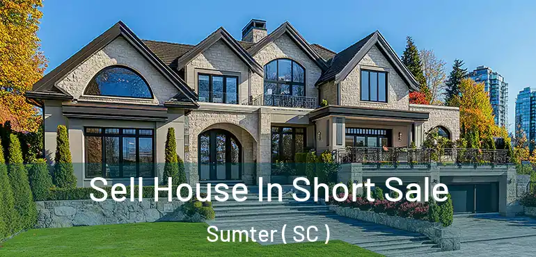  Sell House In Short Sale Sumter ( SC )