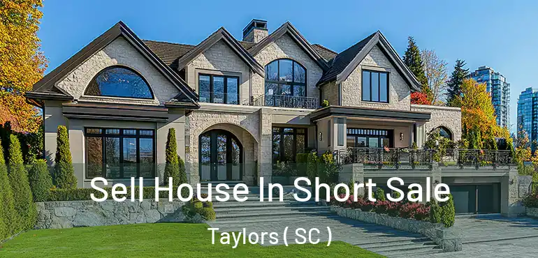  Sell House In Short Sale Taylors ( SC )