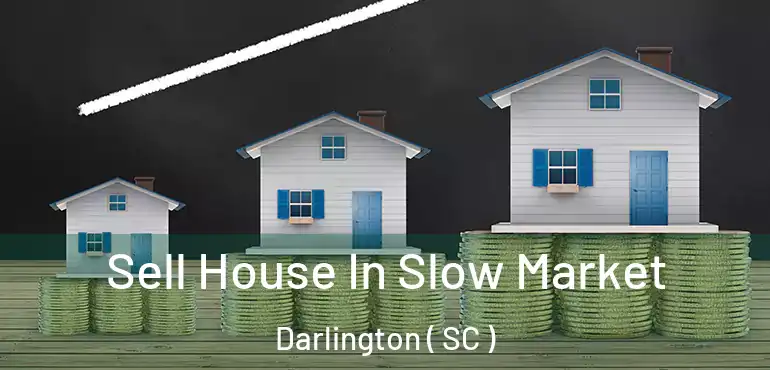  Sell House In Slow Market Darlington ( SC )