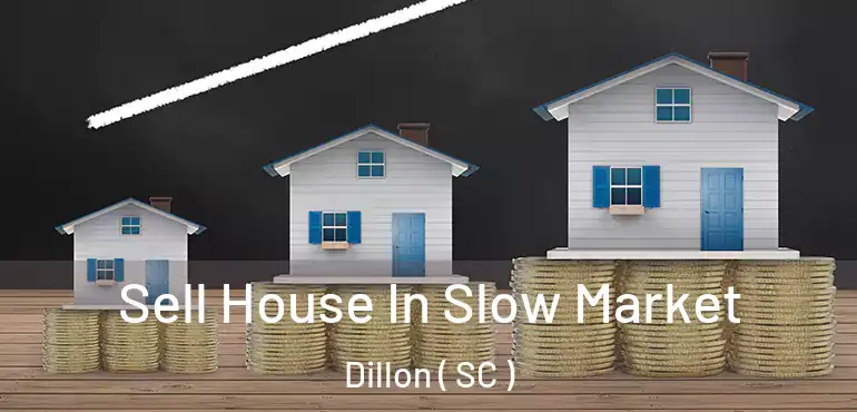  Sell House In Slow Market Dillon ( SC )