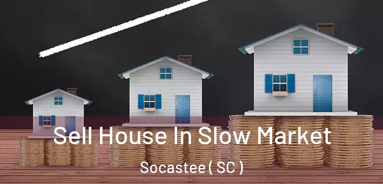  Sell House In Slow Market Socastee ( SC )