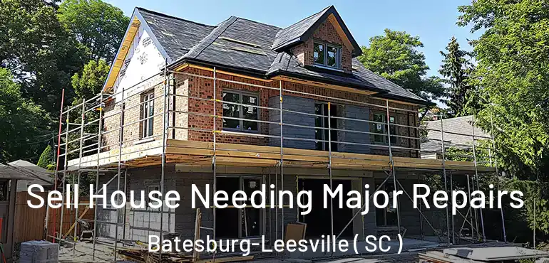  Sell House Needing Major Repairs Batesburg-Leesville ( SC )